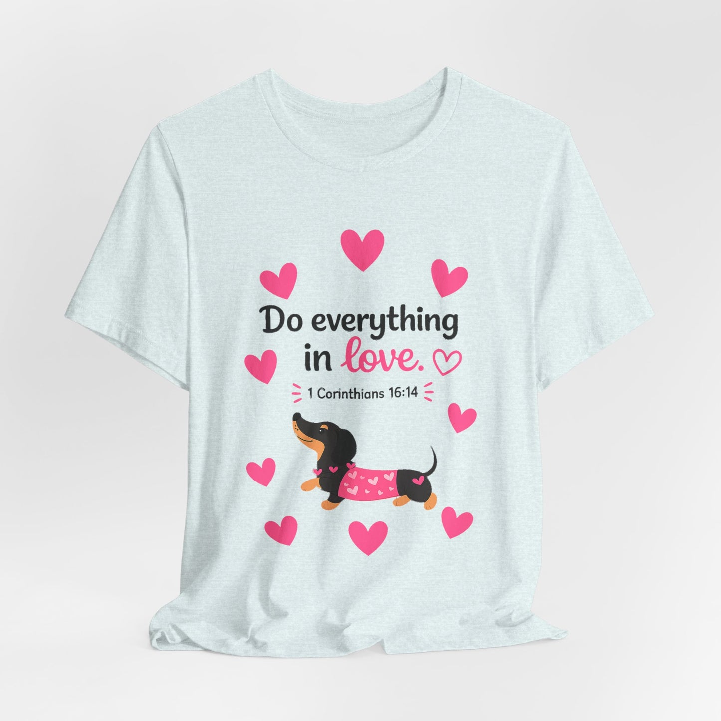 Do Everything in Love Tee — Cute Dachshund Christian Valentine T-Shirt
