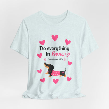Do Everything in Love Tee — Cute Dachshund Christian Valentine T-Shirt