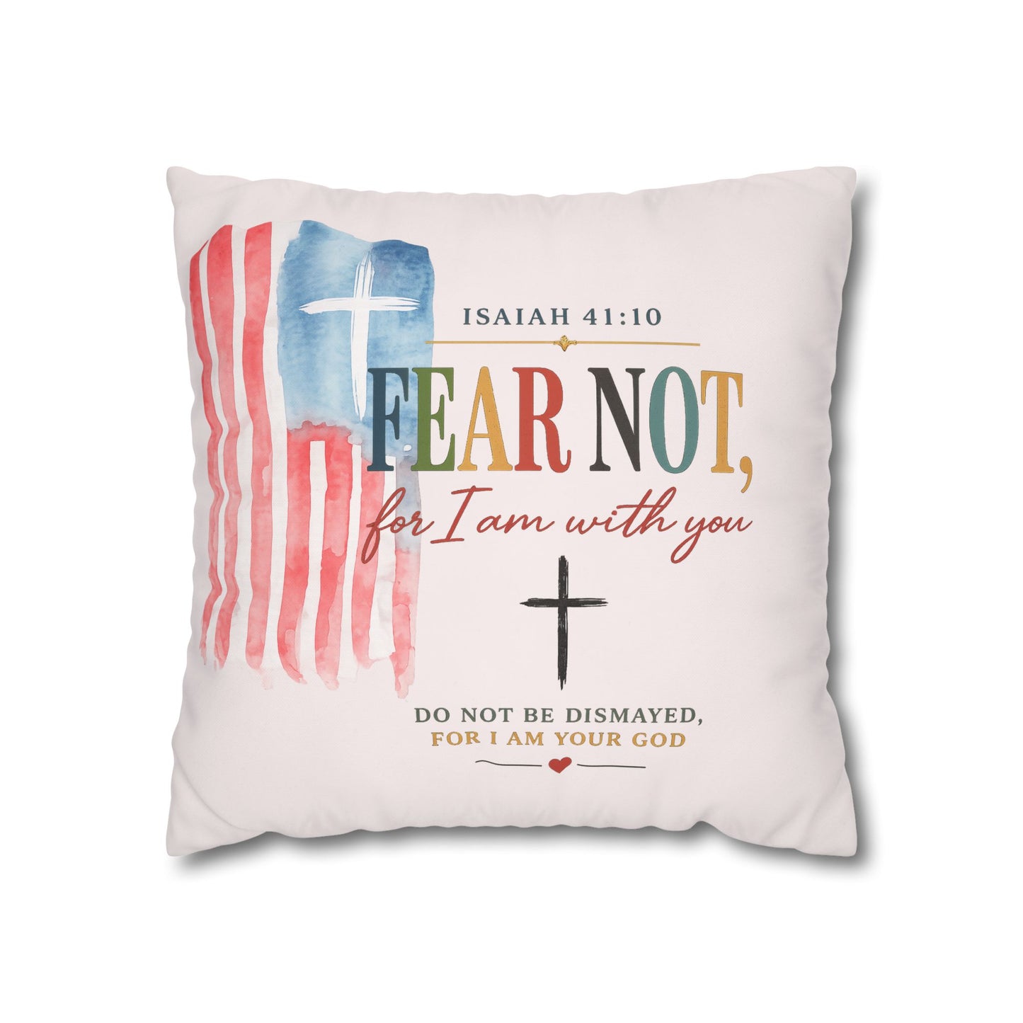 Faith Pillow: "Fear Not, For I Am With You" Isaiah 41:10 Decorative Throw Pillow