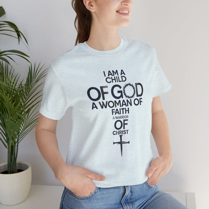 Christian Women’s Faith T‑Shirt — “I Am a Child of God, A Woman of Faith, A Warrior of Christ”
