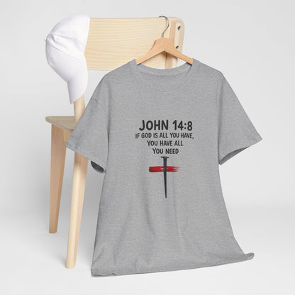 John 14:8 Christian T‑Shirt - "If God Is All You Have" Cross Faith Tee