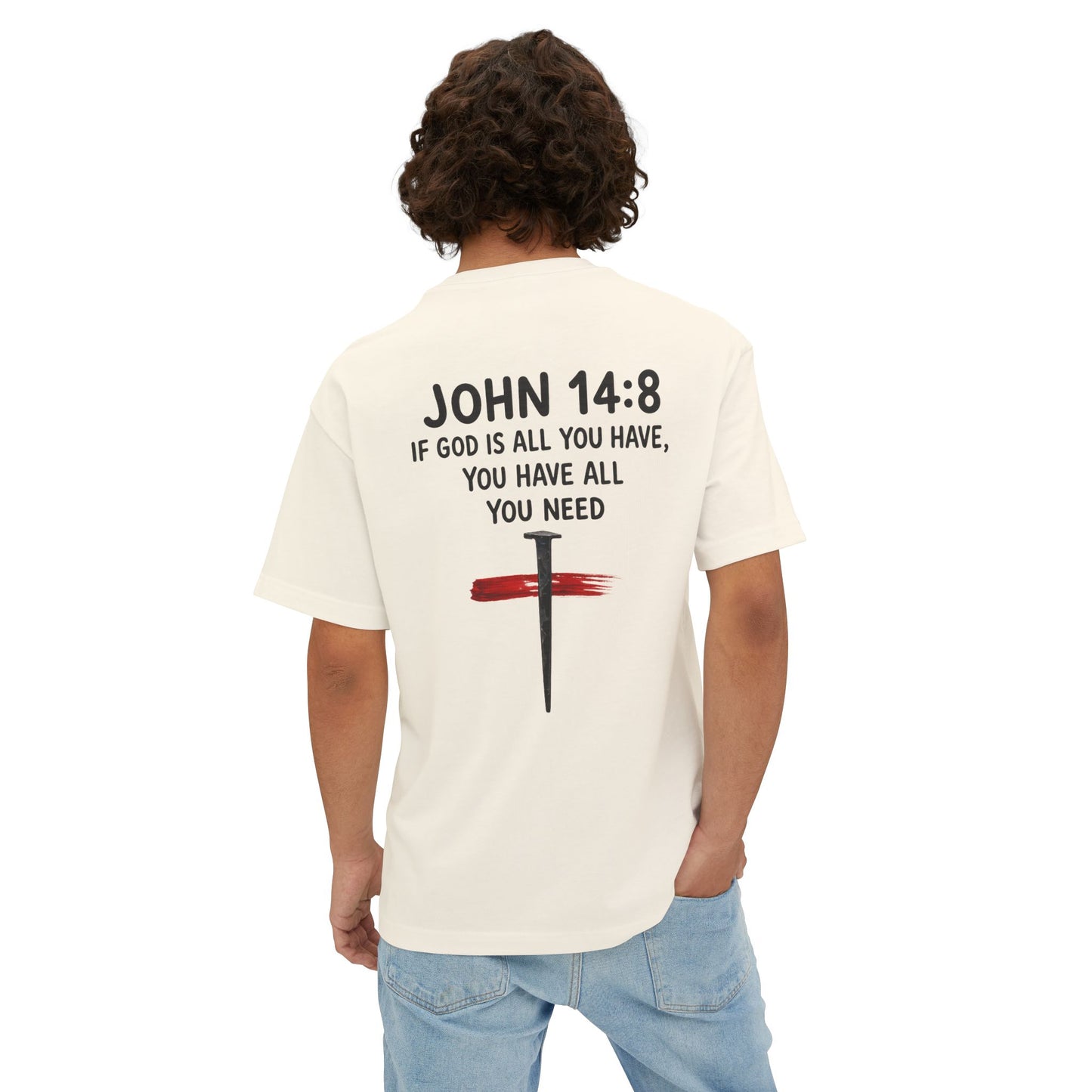 UNISEX BOXY TEE John 14:8 Faith Tee — “If God Is All You Have, You Have All You Need” Oversized TEE