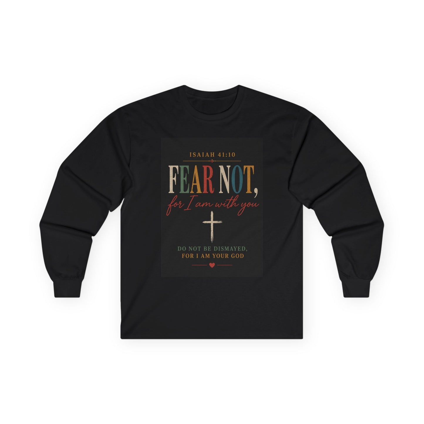 Fear Not Isaiah 41:10 Long Sleeve Tee — Christian Faith Cross Shirt