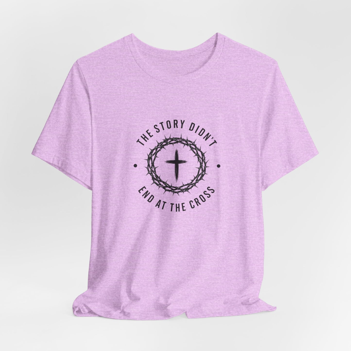 Christian T-Shirt "The Story Didn’t End at the Cross" — Faith Graphic Tee