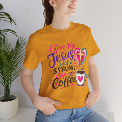 Christian Coffee T-Shirt — "Give Me Jesus and a Strong Cup of Coffee"