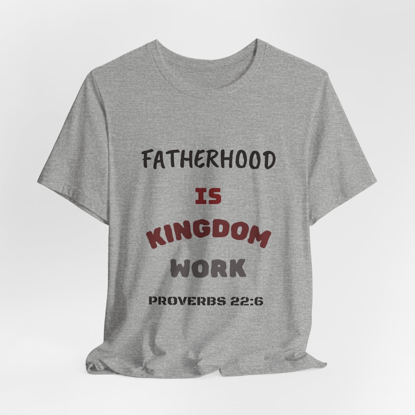 Fatherhood Is Kingdom Work T-Shirt — Proverbs 22:6 Christian Tee