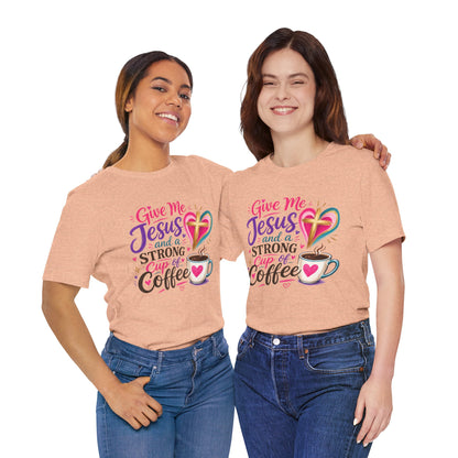 Christian Coffee T-Shirt — "Give Me Jesus and a Strong Cup of Coffee"