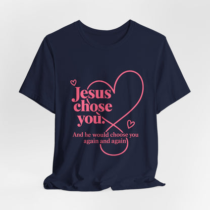 Jesus Chose You Heart Tee — Christian Faith Inspirational T-Shirt