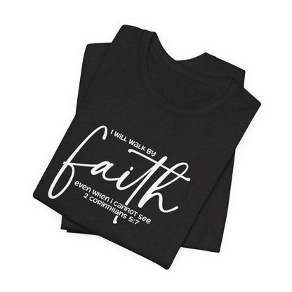 Faith Graphic Tee — "I Will Walk By Faith" Christian Inspirational T-Shirt