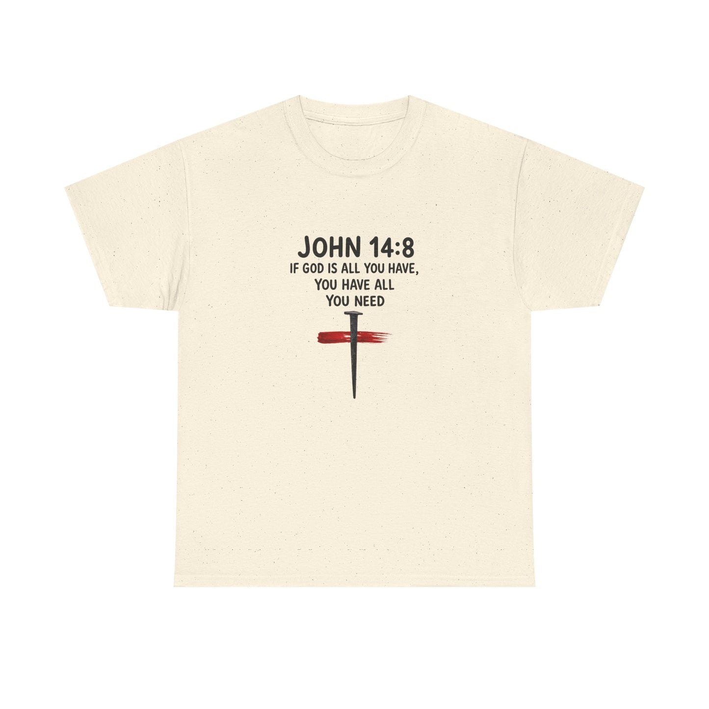 John 14:8 Christian T‑Shirt - "If God Is All You Have" Cross Faith Tee