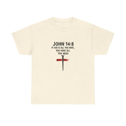 John 14:8 Christian T‑Shirt - "If God Is All You Have" Cross Faith Tee