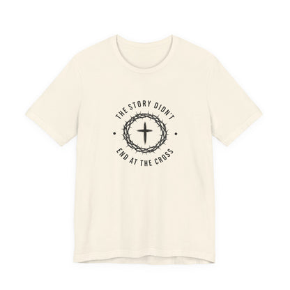 Christian T-Shirt "The Story Didn’t End at the Cross" — Faith Graphic Tee