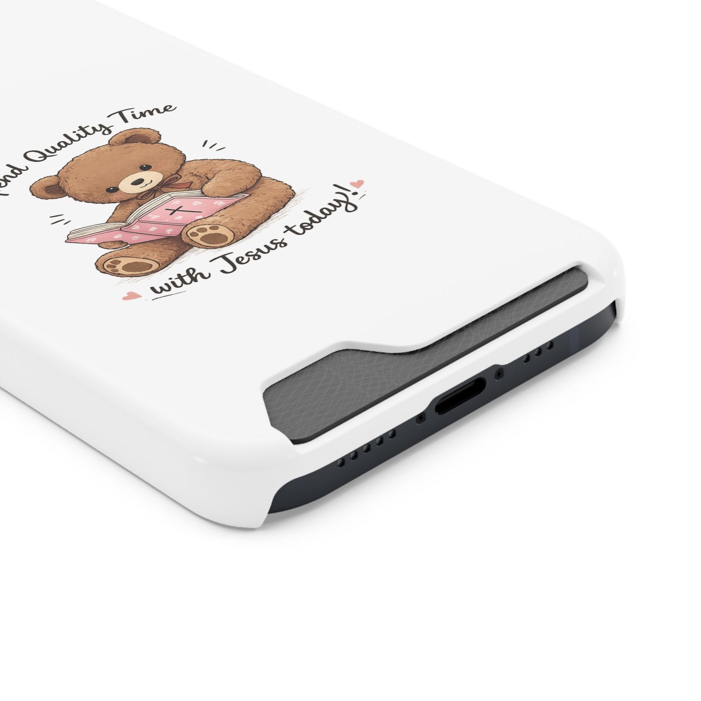 Phone Case — "Spend Quality Time with Jesus Today" Teddy Card Holder