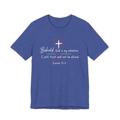Christian Tee — "Behold, God is my salvation" Isaiah 12:2 Inspirational T-Shirt