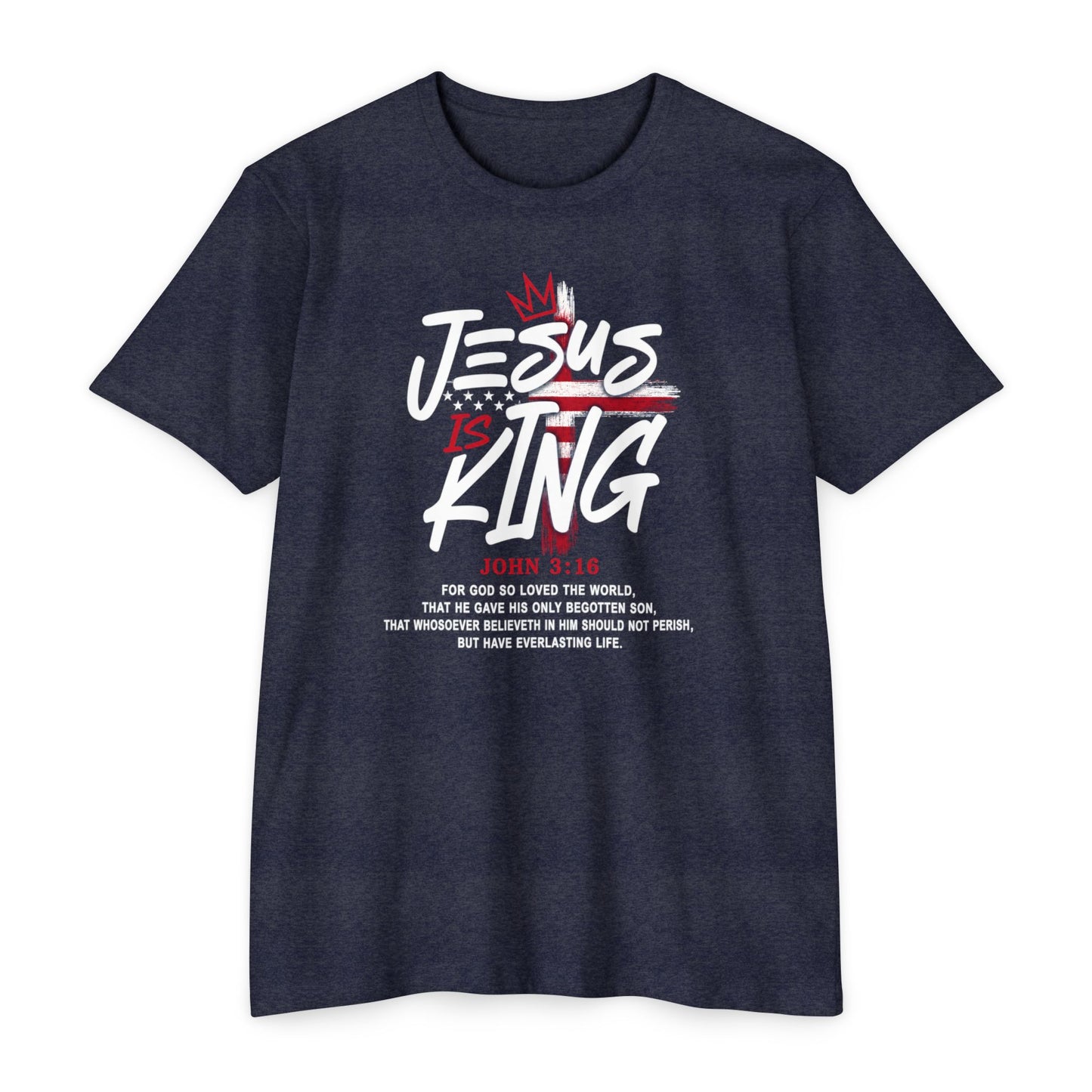 Jesus Is King T-Shirt — Faith Graphic Tee with John 3:16 Scripture