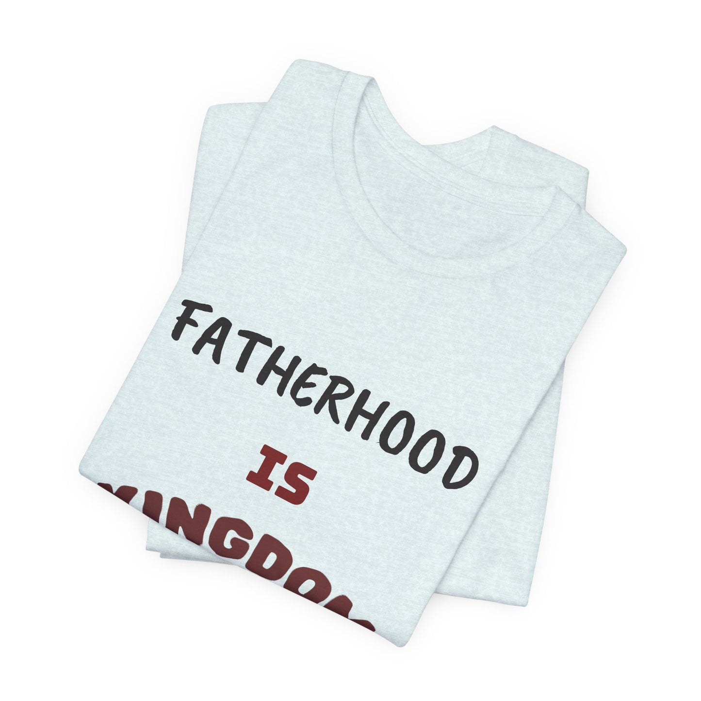 Fatherhood Is Kingdom Work T-Shirt — Proverbs 22:6 Christian Tee