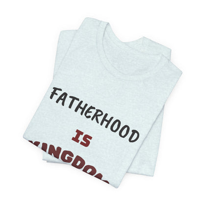 Fatherhood Is Kingdom Work T-Shirt — Proverbs 22:6 Christian Tee