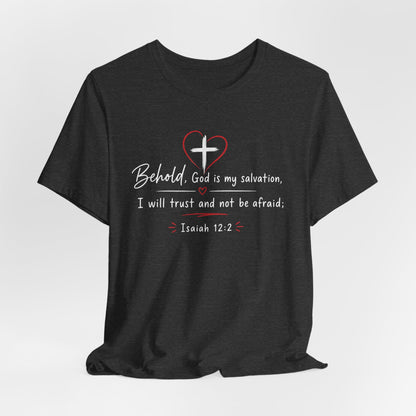 Christian Tee — "Behold, God is my salvation" Isaiah 12:2 Inspirational T-Shirt