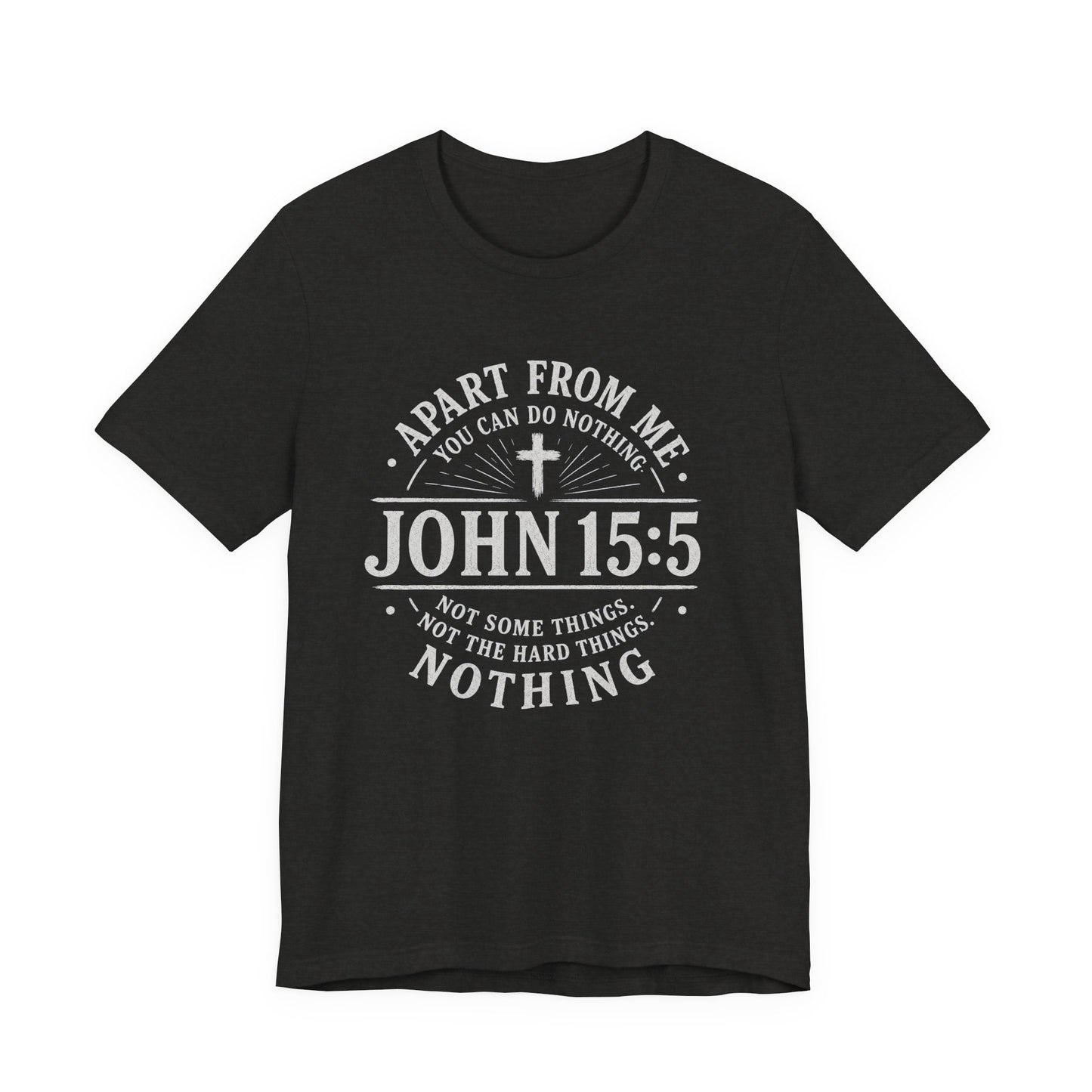 John 15:5 Scripture T-Shirt — Apart From Me You Can Do Nothing Christian Tee
