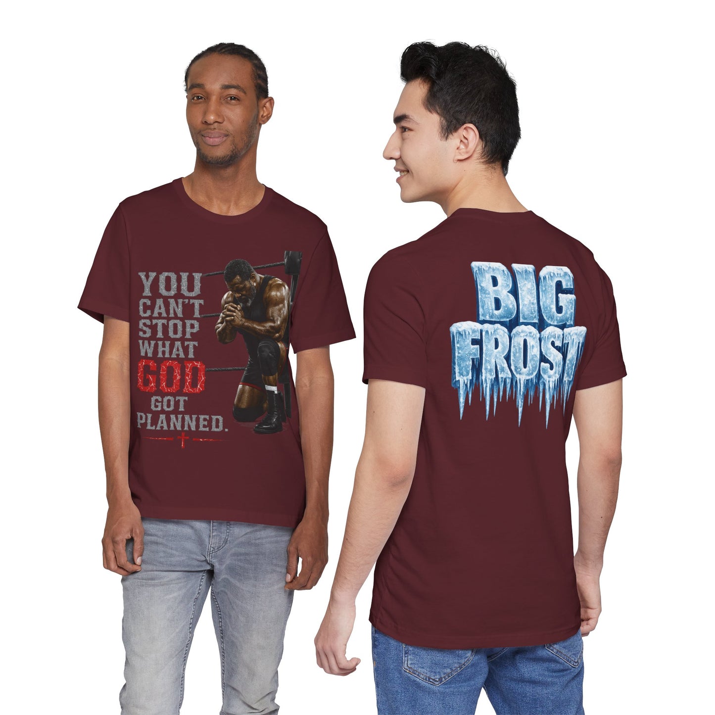BIG FROST— "You Can't Stop What God Got Planned" UNISEX Shirt