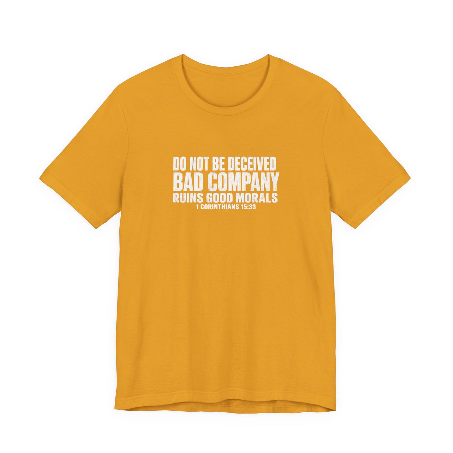 Christian Tee — “Do Not Be Deceived: Bad Company Ruins Good Morals” Short Sleeve Shirt