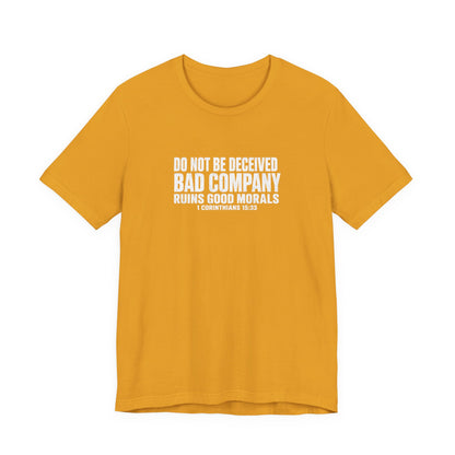 Christian Tee — “Do Not Be Deceived: Bad Company Ruins Good Morals” Short Sleeve Shirt