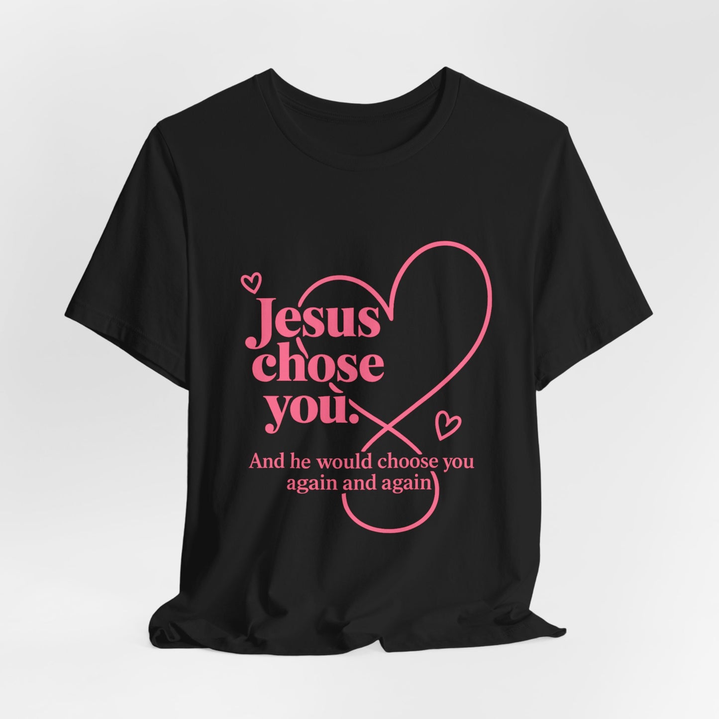 Jesus Chose You Heart Tee — Christian Faith Inspirational T-Shirt