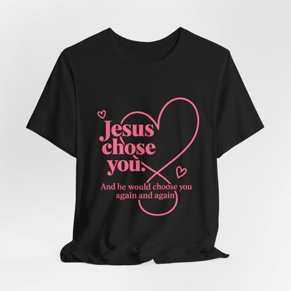 Jesus Chose You Heart Tee — Christian Faith Inspirational T-Shirt
