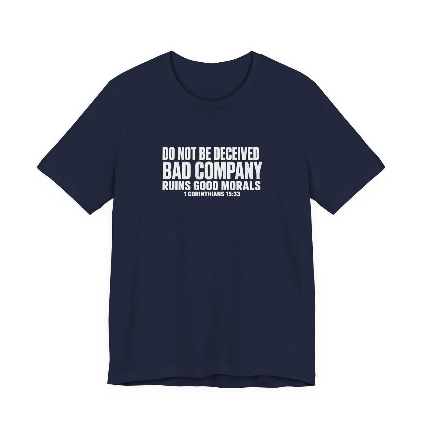 Christian Tee — “Do Not Be Deceived: Bad Company Ruins Good Morals” Short Sleeve Shirt