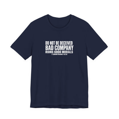 Christian Tee — “Do Not Be Deceived: Bad Company Ruins Good Morals” Short Sleeve Shirt