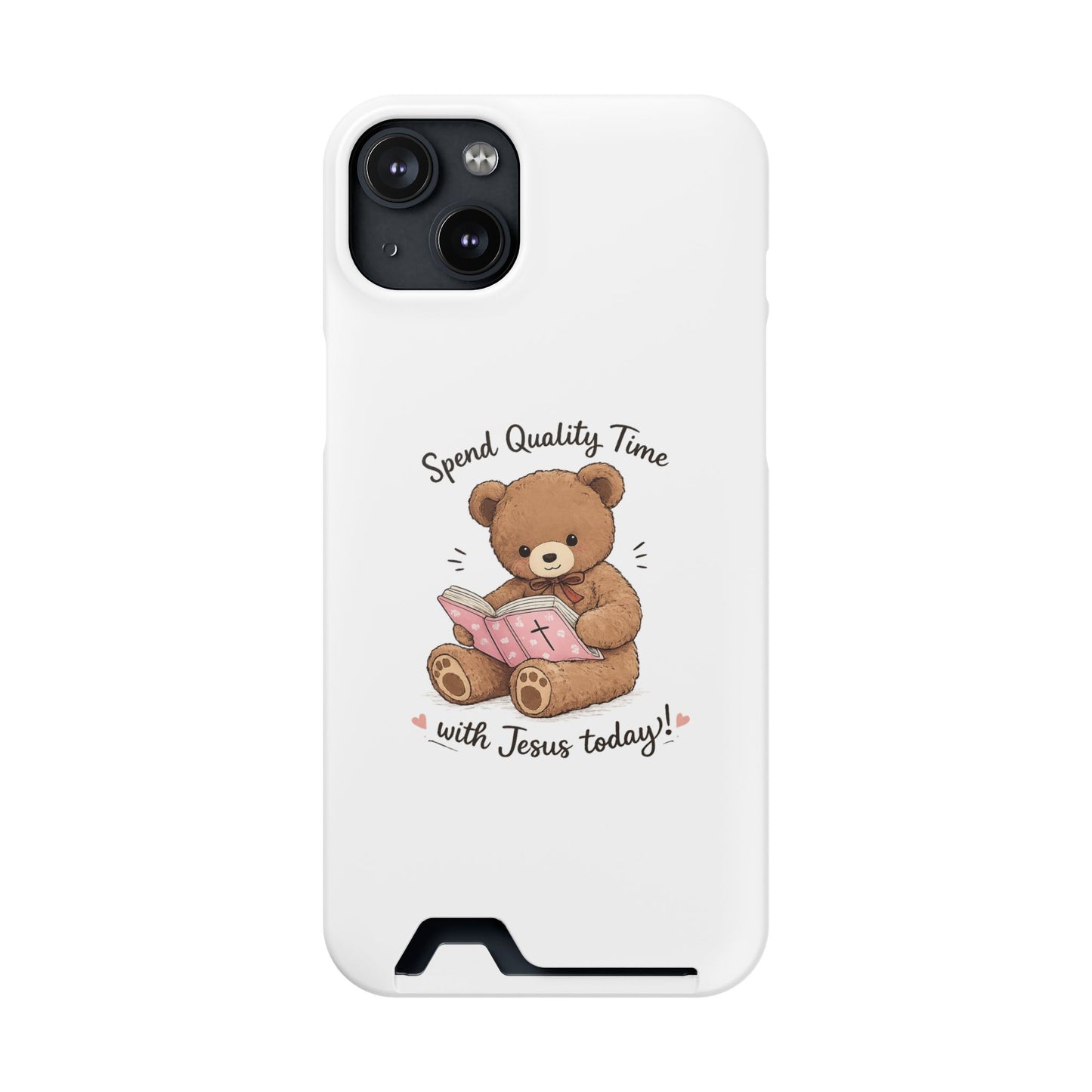 Phone Case — "Spend Quality Time with Jesus Today" Teddy Card Holder