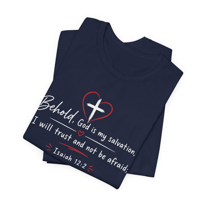Christian Tee — "Behold, God is my salvation" Isaiah 12:2 Inspirational T-Shirt