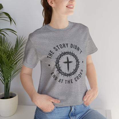 Christian Cross T-Shirt — "The Story Didn't End at the Cross" Inspirational Faith Tee