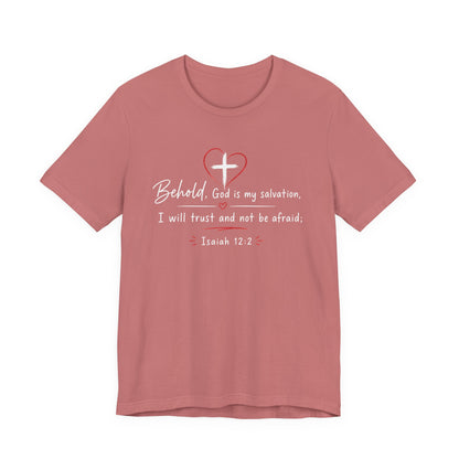 Christian Tee — "Behold, God is my salvation" Isaiah 12:2 Inspirational T-Shirt