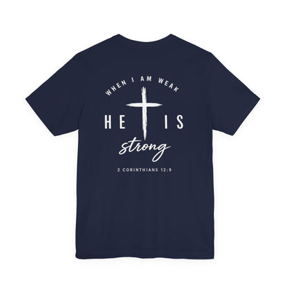 Christian T-Shirt — "When I Am Weak He Is Strong" Cross Tee