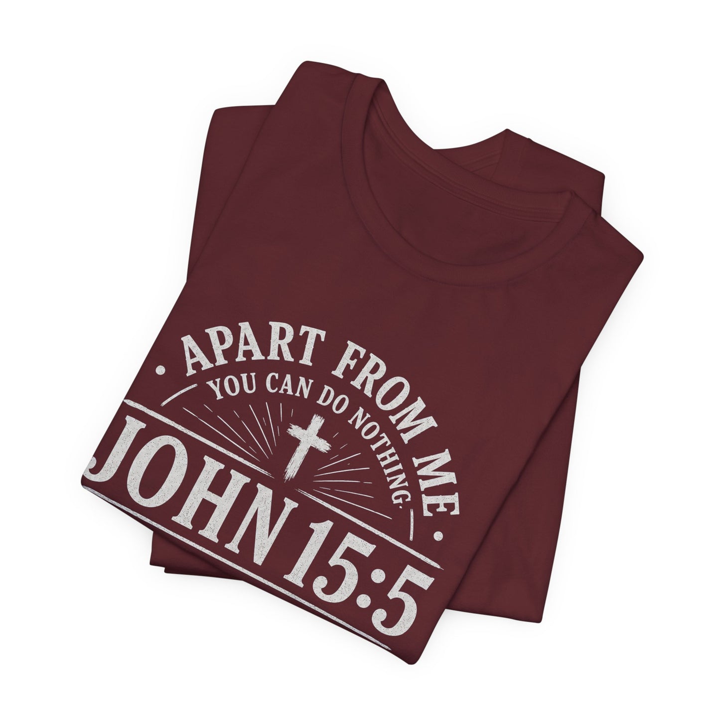 John 15:5 Scripture T-Shirt — Apart From Me You Can Do Nothing Christian Tee