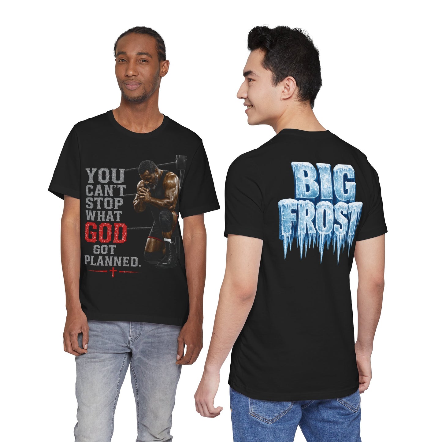 BIG FROST— "You Can't Stop What God Got Planned" UNISEX Shirt