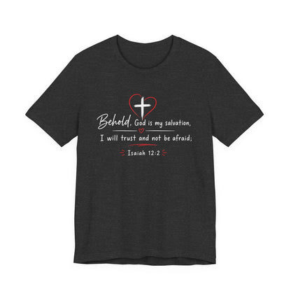 Christian Tee — "Behold, God is my salvation" Isaiah 12:2 Inspirational T-Shirt
