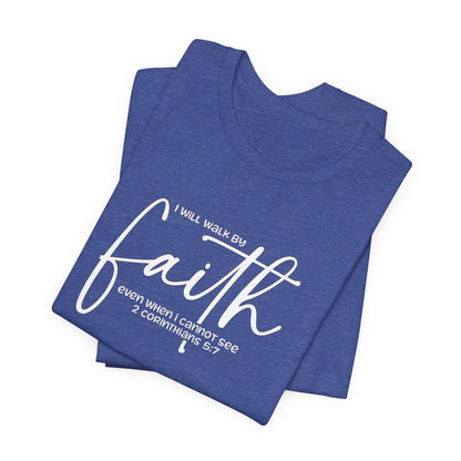 Faith Graphic Tee — "I Will Walk By Faith" Christian Inspirational T-Shirt