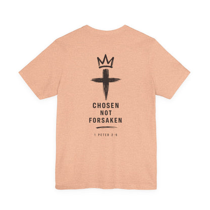Chosen Not Forsaken Tee — Christian Cross Faith T-Shirt (1 Peter 2:9)