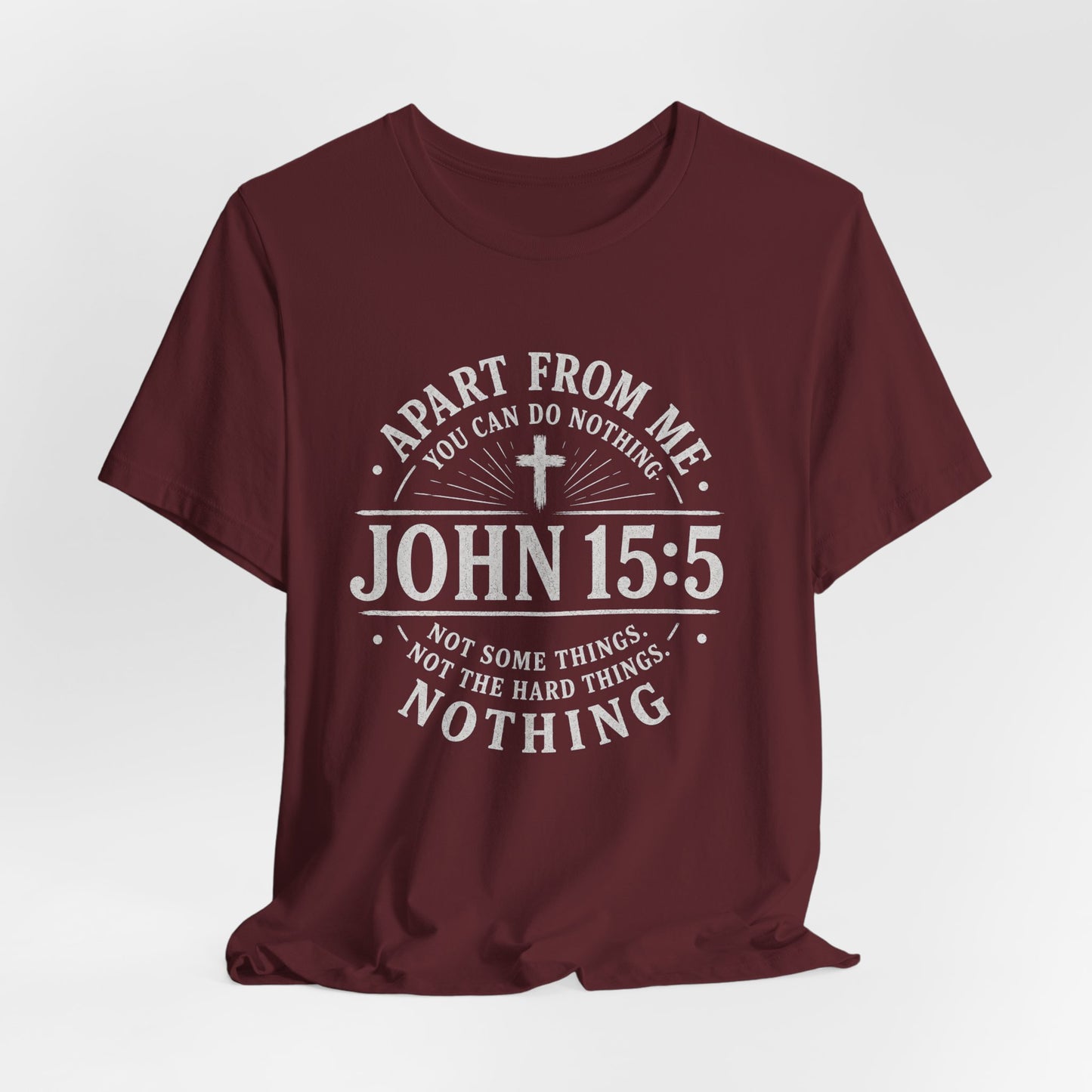 John 15:5 Scripture T-Shirt — Apart From Me You Can Do Nothing Christian Tee