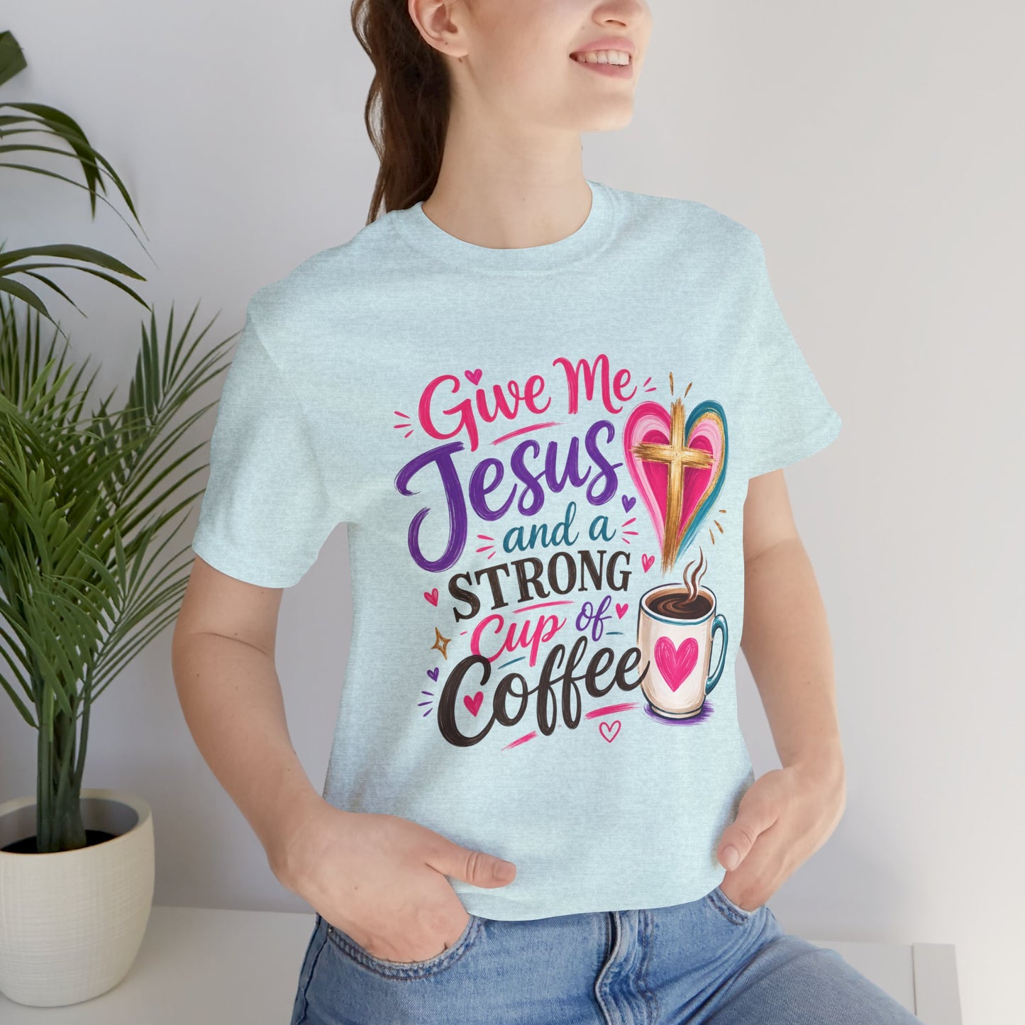 Christian Coffee T-Shirt — "Give Me Jesus and a Strong Cup of Coffee"