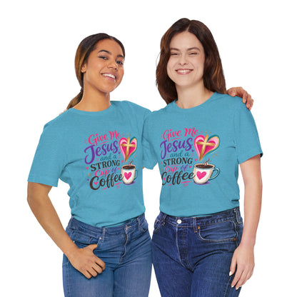Christian Coffee T-Shirt — "Give Me Jesus and a Strong Cup of Coffee"