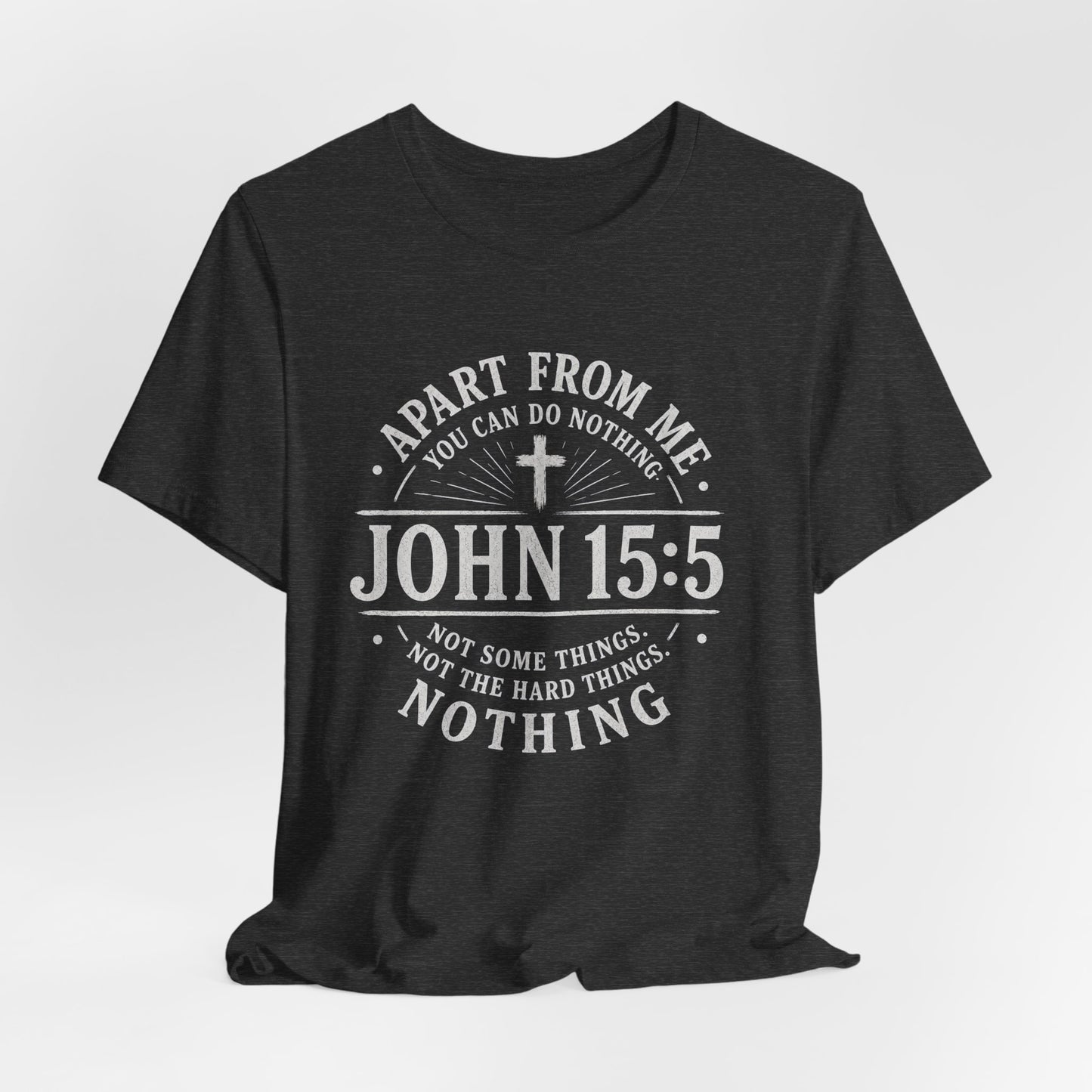 John 15:5 Scripture T-Shirt — Apart From Me You Can Do Nothing Christian Tee
