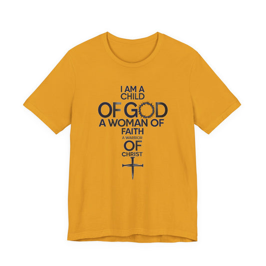 Christian Women’s Faith T‑Shirt — “I Am a Child of God, A Woman of Faith, A Warrior of Christ”