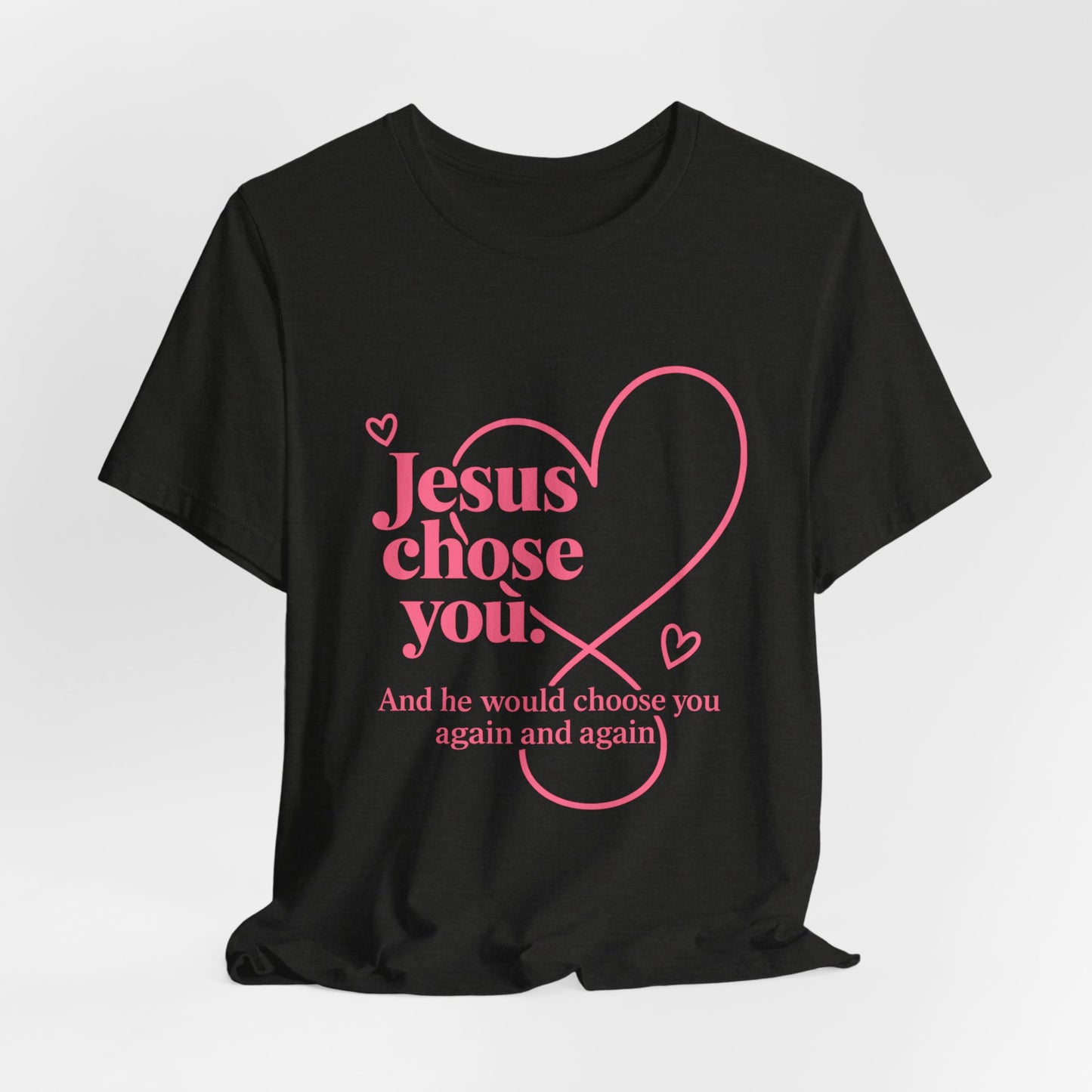 Jesus Chose You Heart Tee — Christian Faith Inspirational T-Shirt