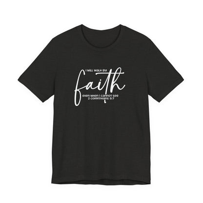 Faith Graphic Tee — "I Will Walk By Faith" Christian Inspirational T-Shirt