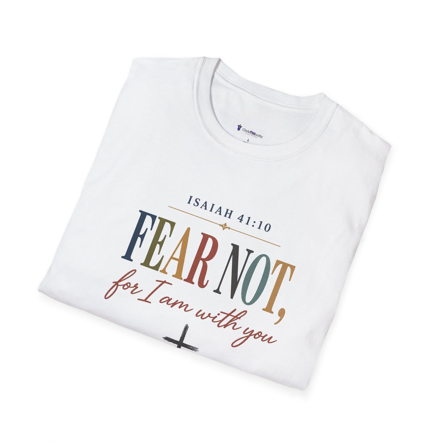 Faith T-Shirt — "Fear Not, for I am with you" Isaiah 41:10 Christian Tee