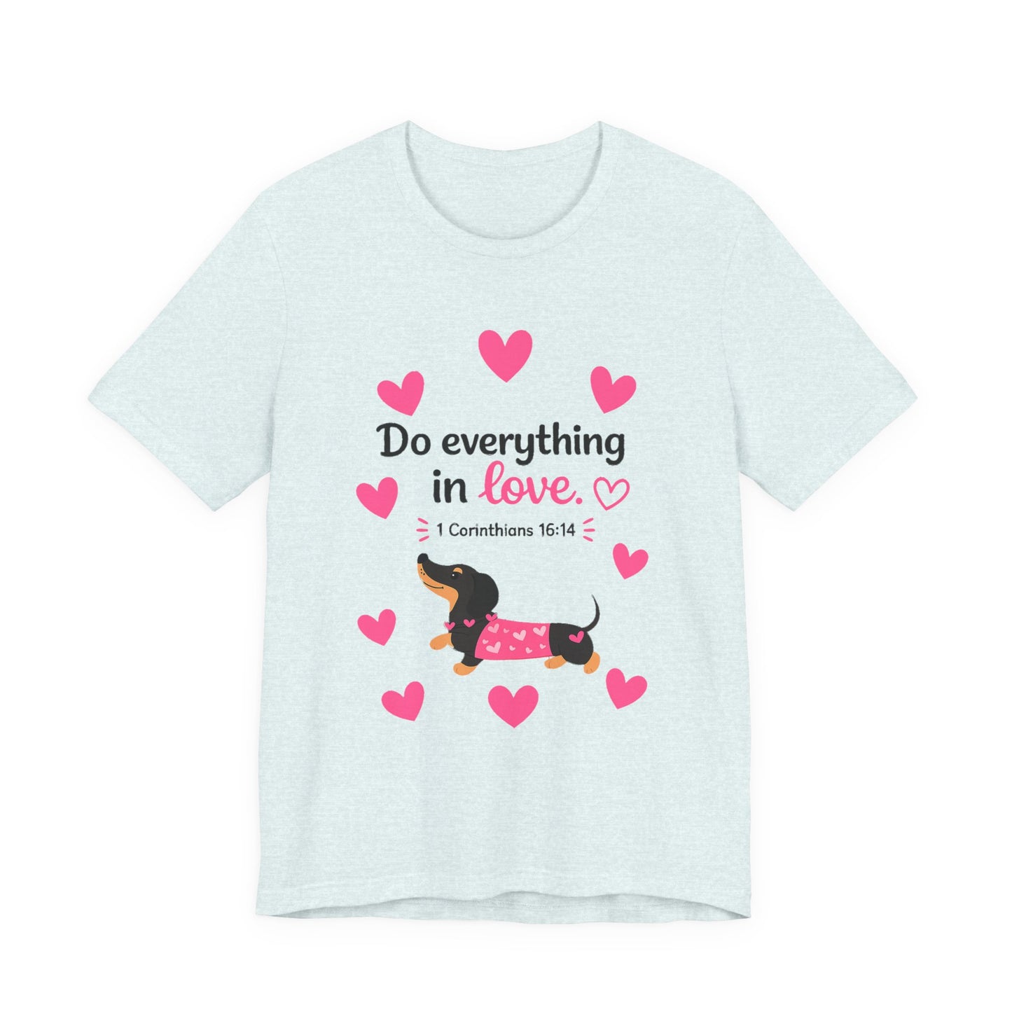 Do Everything in Love Tee — Cute Dachshund Christian Valentine T-Shirt