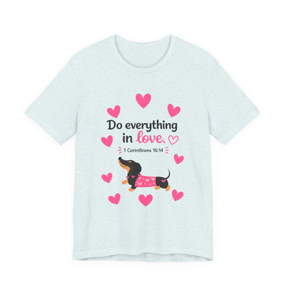Do Everything in Love Tee — Cute Dachshund Christian Valentine T-Shirt